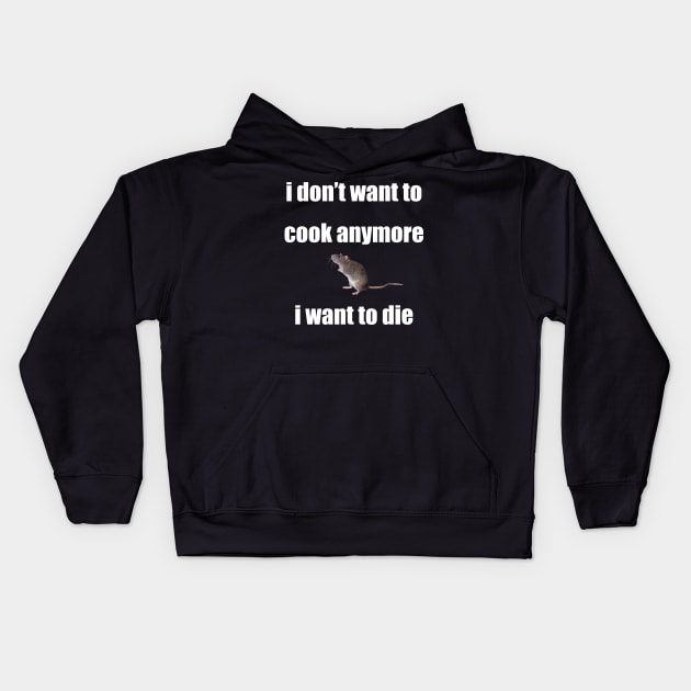 i don't want to cook anymore i want to die rat version Kids Hoodie by Phantom Troupe